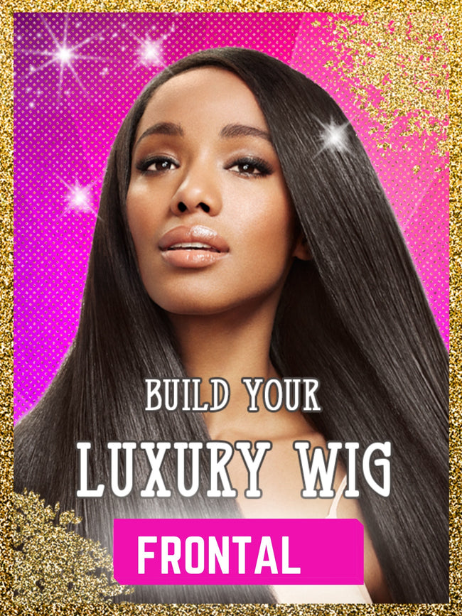 Build Your Luxury Frontal Wig - Client Boss Hair Couture